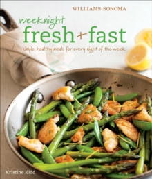 Weeknight Fresh & Fast : Simple, Healthy Meals for Every Night of the Week