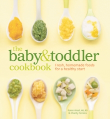 The Baby & Toddler Cookbook : Fresh, Homemade Foods for a Healthy Start