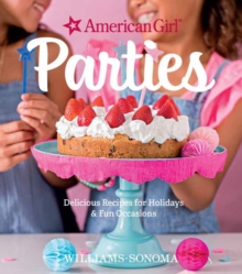 American Girl Parties : Delicious recipes for holidays & fun occasions, Hardback Book American Girl Parties : Delicious recipes for holidays & fun occasions, Hardback Book