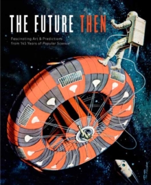 Future Then : Fascinating Art and Predictions from 145 Years of Popular Science, Hardback Book Future Then : Fascinating Art and Predictions from 145 Years of Popular Science, Hardback Book