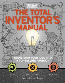 The Total Inventor's Manual : Transform Your Idea into a Top-Selling Product