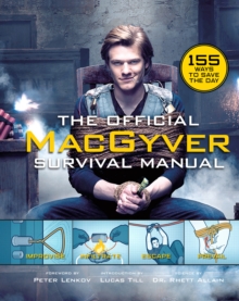 The Official MacGyver Survival Manual : 155 Ways to Save the Day