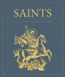 Saints: The Illustrated Book of Days : 365 Days of Inspiration from the Lives of Saints