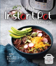 The Complete Instant Pot Collection : 250+ Quick & Easy Instant Pot Favorites