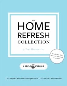 The Home Refresh Collection, from a Bowl Full of Lemons : The Complete Book of Clean The Complete Book of Home Organization