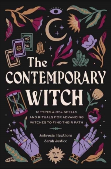 The Contemporary Witch : 12 Types & 50+ Spells and Rituals for Advancing Witches to Find Their Path