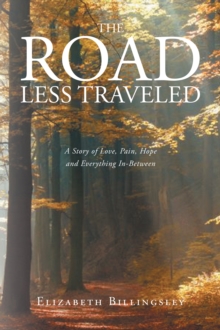 The Road Less Traveled: A Story of Love, Pain, Hope and Everything In-Between