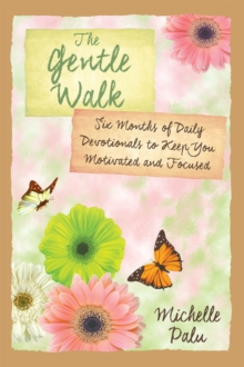 The Gentle Walk: Six Months of Daily Devotionals To Keep You Motivated and Focused