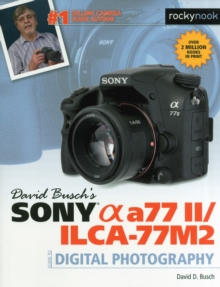 David Busch's Sony Alpha A77 II/Ilca-77m2 Guide to Digital Photography, Paperback / softback Book David Busch's Sony Alpha A77 II/Ilca-77m2 Guide to Digital Photography, Paperback / softback Book