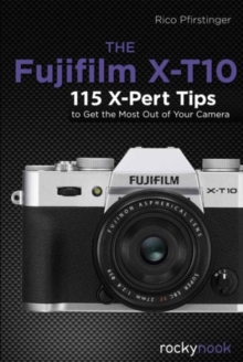 Fujifilm X-T10 : 115 X-Pert Tips to Get the Most Out of Your Camera, Paperback / softback Book Fujifilm X-T10 : 115 X-Pert Tips to Get the Most Out of Your Camera, Paperback / softback Book