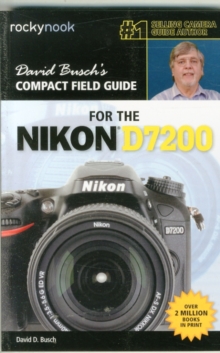 David Busch's Compact Field Guide for the Nikon D7200, Paperback / softback Book David Busch's Compact Field Guide for the Nikon D7200, Paperback / softback Book