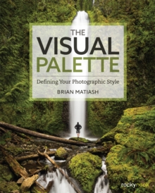 The Visual Palette : Defining Your Photographic Style