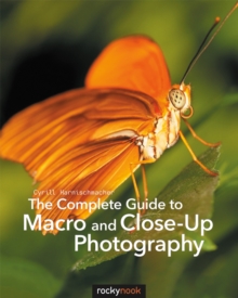 The Complete Guide to Macro and Close-Up Photography