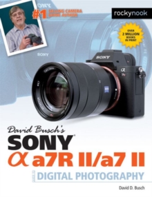 David Busch's Sony Alpha A7RII/A7II Guide to Digital Photography, Paperback / softback Book David Busch's Sony Alpha A7RII/A7II Guide to Digital Photography, Paperback / softback Book