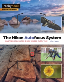 The Nikon Autofocus System : Mastering Focus for Sharp Images Every Time