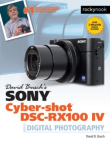 David Busch's Sony Cyber-Shot DSC-Rx100 Iv : Guide to Digital Photography, Paperback / softback Book David Busch's Sony Cyber-Shot DSC-Rx100 Iv : Guide to Digital Photography, Paperback / softback Book