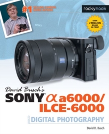 David Buschs Sony Alpha a6000/ILCE-6000 Guide to Digital Photography