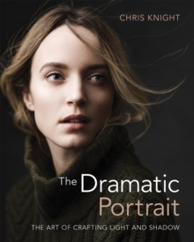 The Dramatic Portrait : The Art of Crafting Light and Shadow