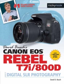 David Busch's Canon EOS Rebel T7i/800D Guide to SLR Photography, Paperback / softback Book David Busch's Canon EOS Rebel T7i/800D Guide to SLR Photography, Paperback / softback Book