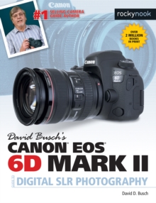 David Busch's Canon EOS 6D Mark II Guide to Digital SLR Photography