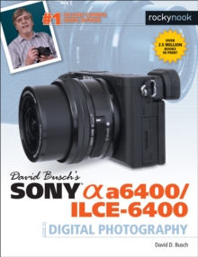 David Busch's Sony Alpha a6400/ILCE-6400 Guide to Digital Photography