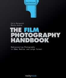 The Film Photography Handbook : Rediscovering Photography in 35mm, Medium, and Large Format