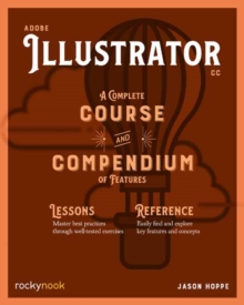 Adobe Illustrator CC A Complete Course and Compendium of Features, Paperback / softback Book Adobe Illustrator CC A Complete Course and Compendium of Features, Paperback / softback Book
