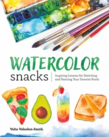 Watercolor Snacks : Inspiring Lessons for Sketching and Painting Your Favourite Foods