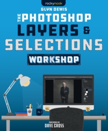 The Photoshop Layers and Selections Workshop