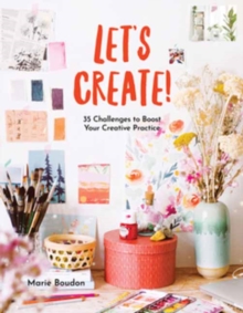 Dare to Create : 35 Challenges to Boost Your Creative Practice