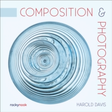 Composition & Photography : Working with Photography Using Design Concepts