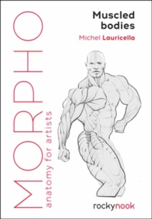 Morpho Muscled Bodies : Anatomy for Artists