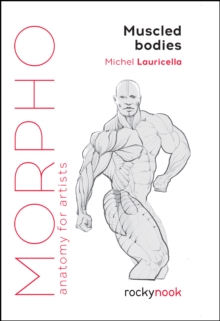 Morpho: Muscled Bodies : Anatomy for Artists