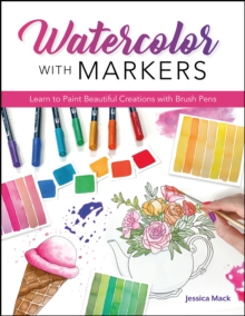 Watercolor with Markers : Learn to Paint Beautiful Creations with Brush Pens