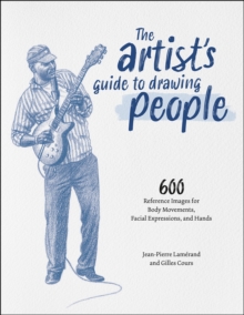 The Artist's Guide to Drawing People : 600 Reference Images for Body Movements, Facial Expressions, and Hands