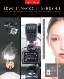 Light It, Shoot It, Retouch It : Learn Step by Step How to Go from Empty Studio to Finished Image (2nd Edition)