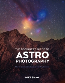 Rocky Nook Beginner's Guide To Astrophotography , How To Capture The Cosmos With Any Camera