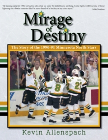 Mirage of Destiny : The Story of the 1990-91 Minnesota North Stars