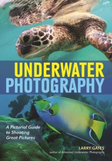 Underwater Photography : A Pictorial Guide to Shooting Great Pictures, Paperback / softback Book Underwater Photography : A Pictorial Guide to Shooting Great Pictures, Paperback / softback Book
