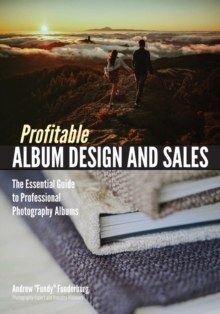 Profitable Album Design And Sales : The Essential Guide to Professional Photography Albums, Paperback / softback Book Profitable Album Design And Sales : The Essential Guide to Professional Photography Albums, Paperback / softback Book