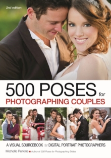 500 Poses For Photographing Couples: A Visual Sourcebook For Digital Portrait, Paperback / softback Book 500 Poses For Photographing Couples: A Visual Sourcebook For Digital Portrait, Paperback / softback Book