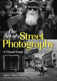 Street Photography For Everybody : A Visual Essay, Paperback / softback Book Street Photography For Everybody : A Visual Essay, Paperback / softback Book