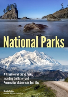 National Parks : A Visual Tour of the 59 Parks, Including the History and Preservation of Americas Best Idea, Paperback / softback Book National Parks : A Visual Tour of the 59 Parks, Including the History and Preservation of Americas Best Idea, Paperback / softback Book