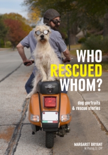Who Rescued Whom : Dog Portraits & Rescue Stories, Paperback / softback Book Who Rescued Whom : Dog Portraits & Rescue Stories, Paperback / softback Book