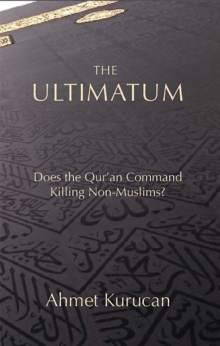 The Ultimatum : Does the Qur'an Command Killing Non-Muslims?