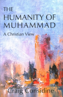 The Humanity of Muhammad : A Christian View