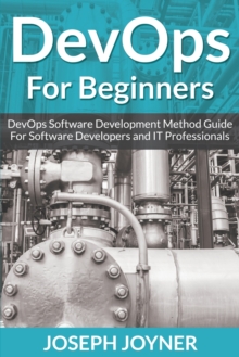 Devops for Beginners : Devops Software Development Method Guide for Software Developers and It Professionals, Paperback / softback Book Devops for Beginners : Devops Software Development Method Guide for Software Developers and It Professionals, Paperback / softback Book