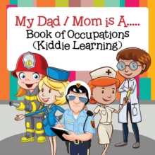 My Dad / Mom Is A..... : Book of Occupations (Kiddie Learning)