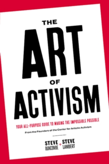 The Art of Activism : Your All-Purpose Guide to Making the Impossible Possible