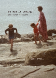 We Had It Coming : And Other Fictions